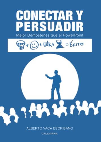 Conectar y Persuadir: Mejor Demóstenes que el PowerPoint (Caligrama)