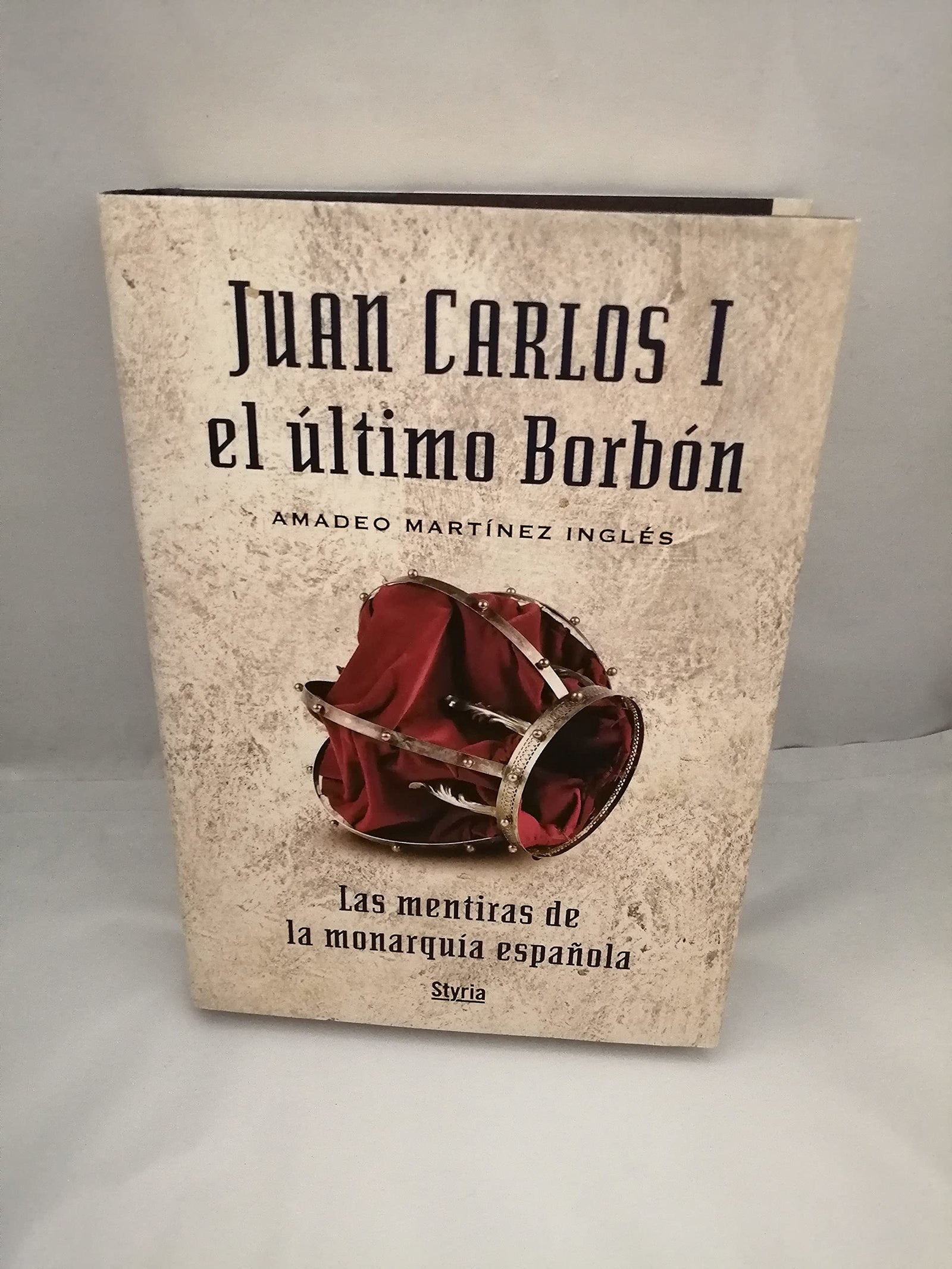 Juan Carlos I, El Ultimo Borbon: Las Mentiras de La Monarquia Espanola