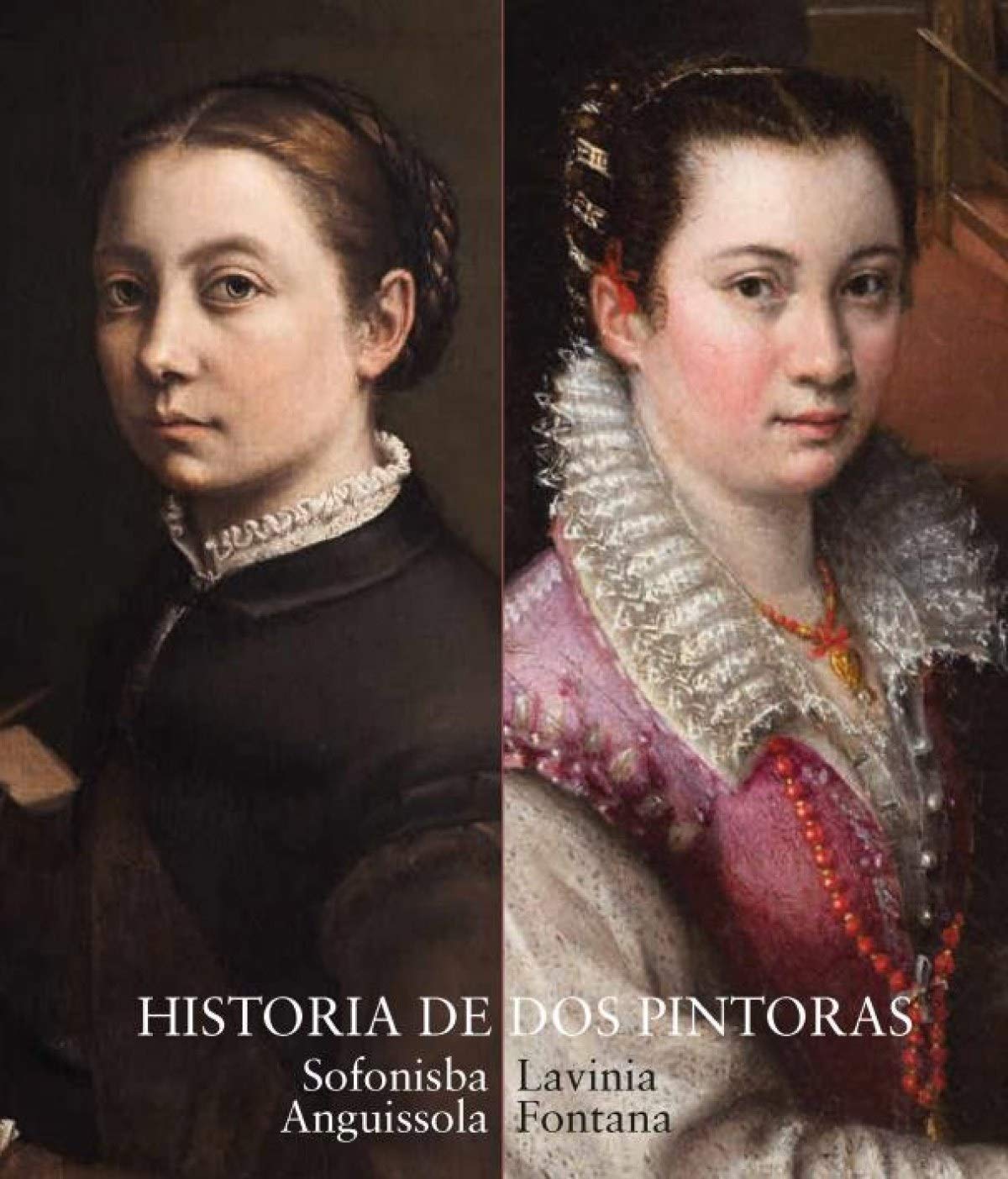 Historia de dos pintoras: Sofonisba Anguissola y Lavinia Fontana (SIN COLECCION)