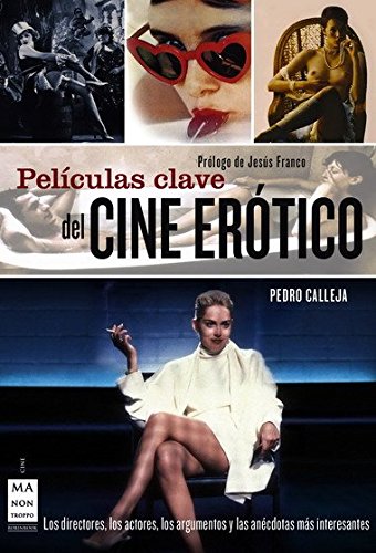 Películas clave del cine erótico: Los directores, los actores, los argumentos y las anécdotas más interesantes