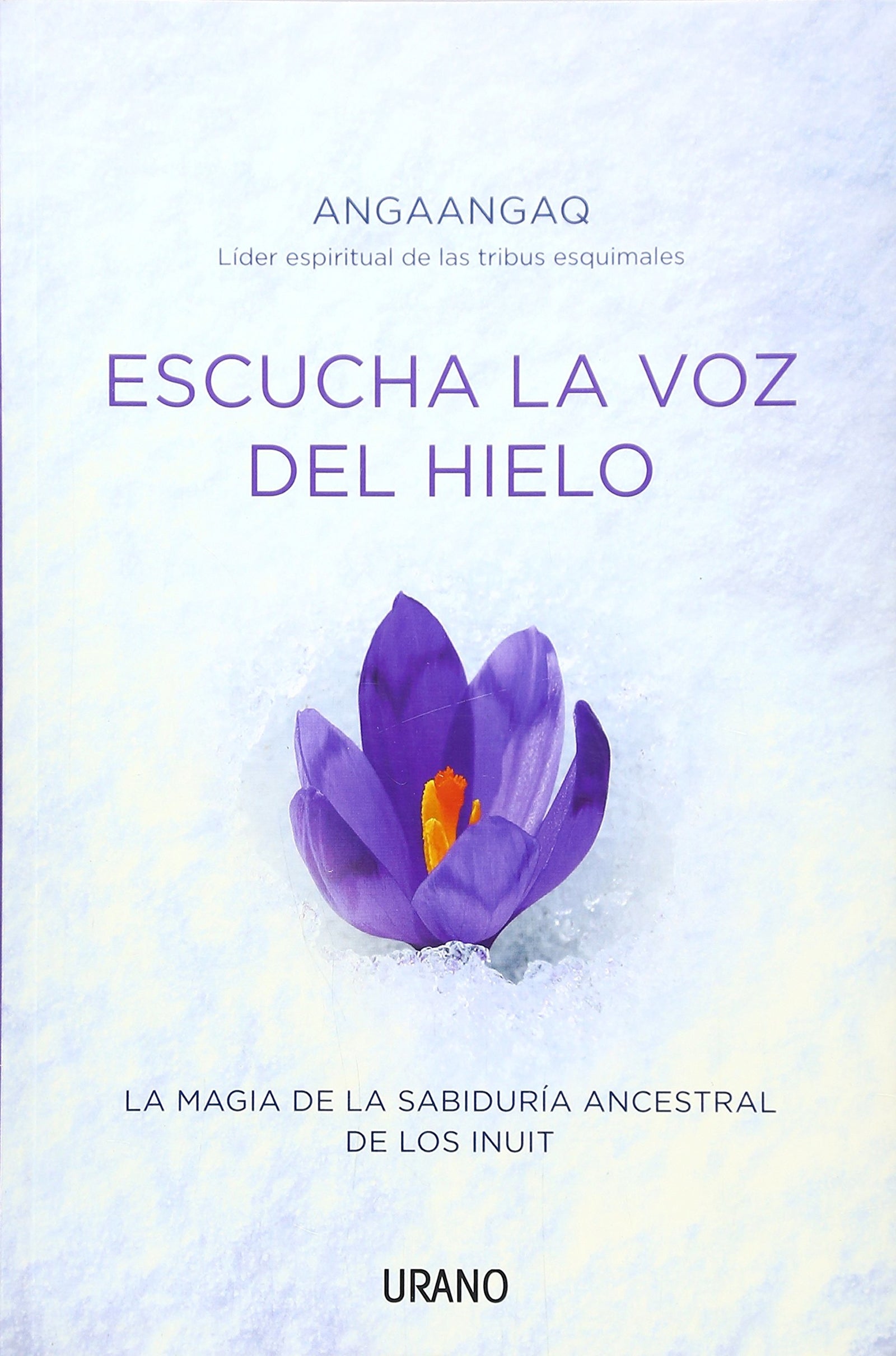 Escucha la voz del hielo: La magia de la sabiduría ancestral de los inuit (Crecimiento personal)