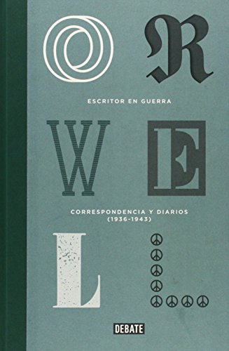 Escritor en guerra (edición definitiva avalada por The Orwell Estate): Correspondencia y diarios (1936-1943) (Ensayo y Pensamiento)