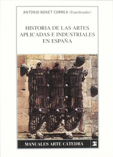 Historia de las artes aplicadas e industriales en España (Manuales Arte Cátedra)