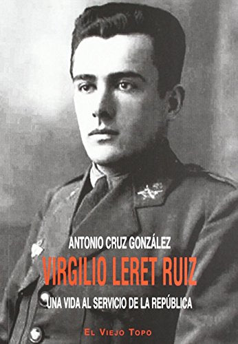 Virgilio Leret Ruiz: Una vida al servicio de la República (SIN COLECCION)