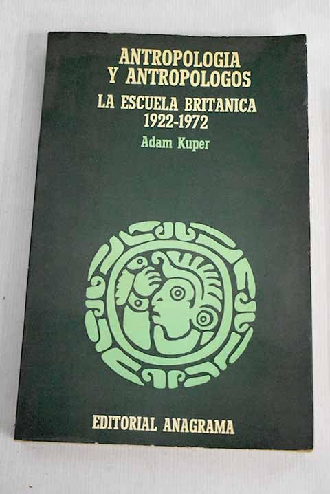 Antropologia y antropologos. la escuela britanica : 1922-1972