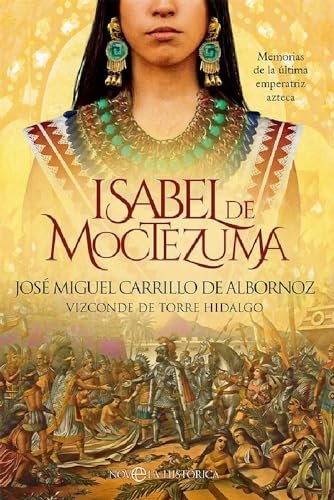 Isabel de Moctezuma: Memorias de la última emperatriz azteca (NOVELA HISTORICA)