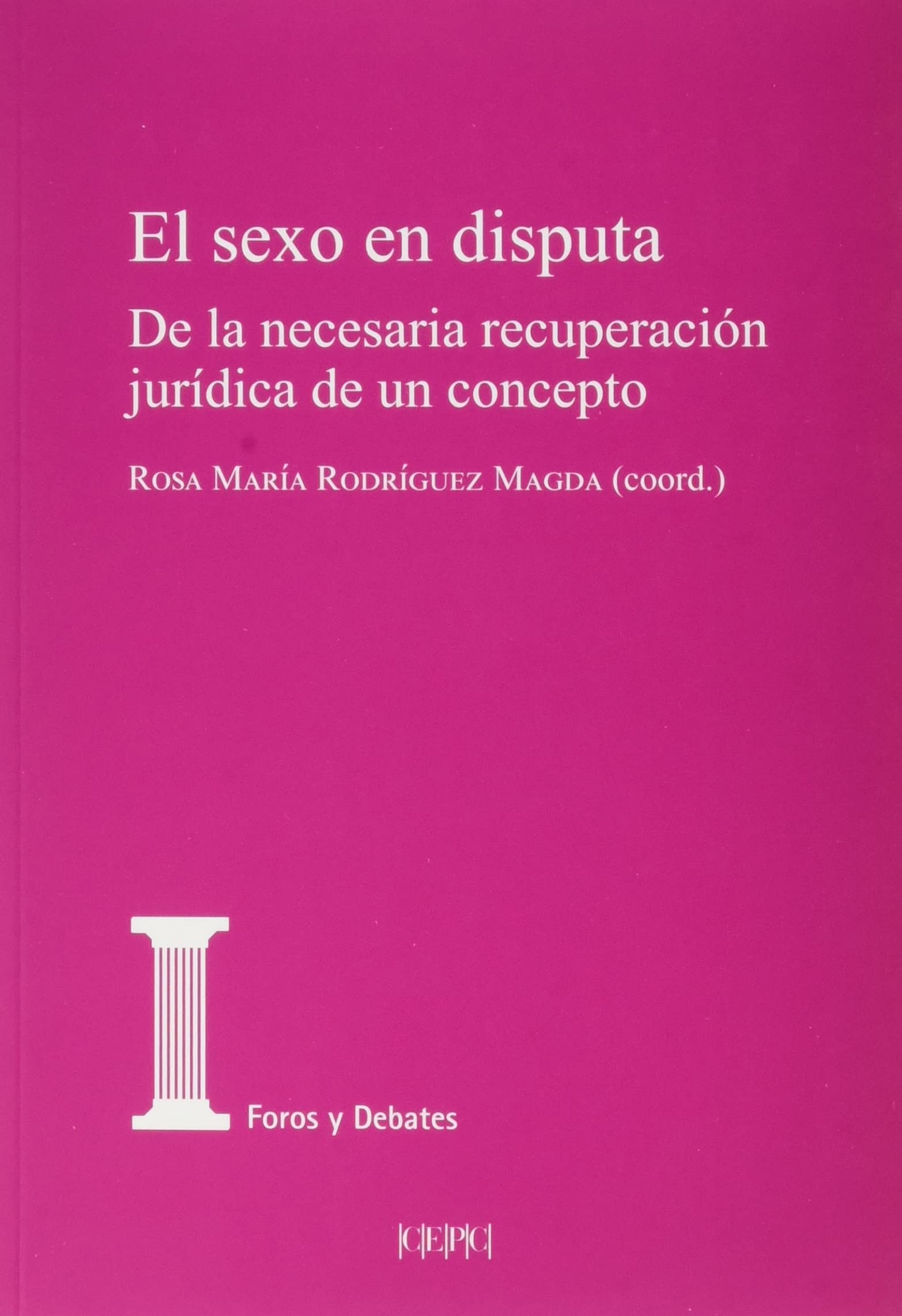 El sexo en disputa: De la necesaria recuperación jurídica de un concepto: 19 (Foros y debates)