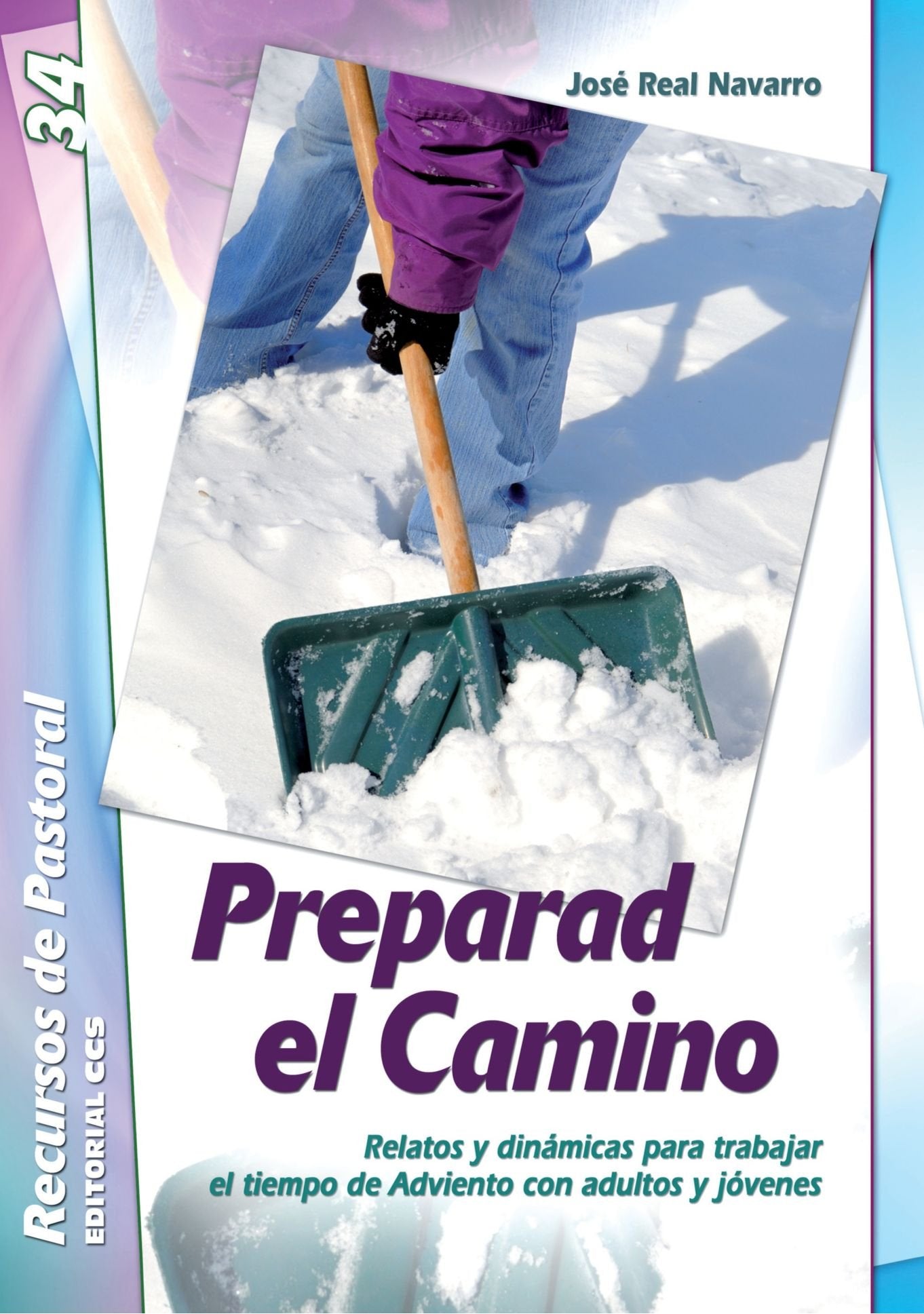 Preparad el camino: Relatos y dinámicas para trabajar el tiempo de Adviento con adultos y jóvenes: 34 (Recursos de pastoral)