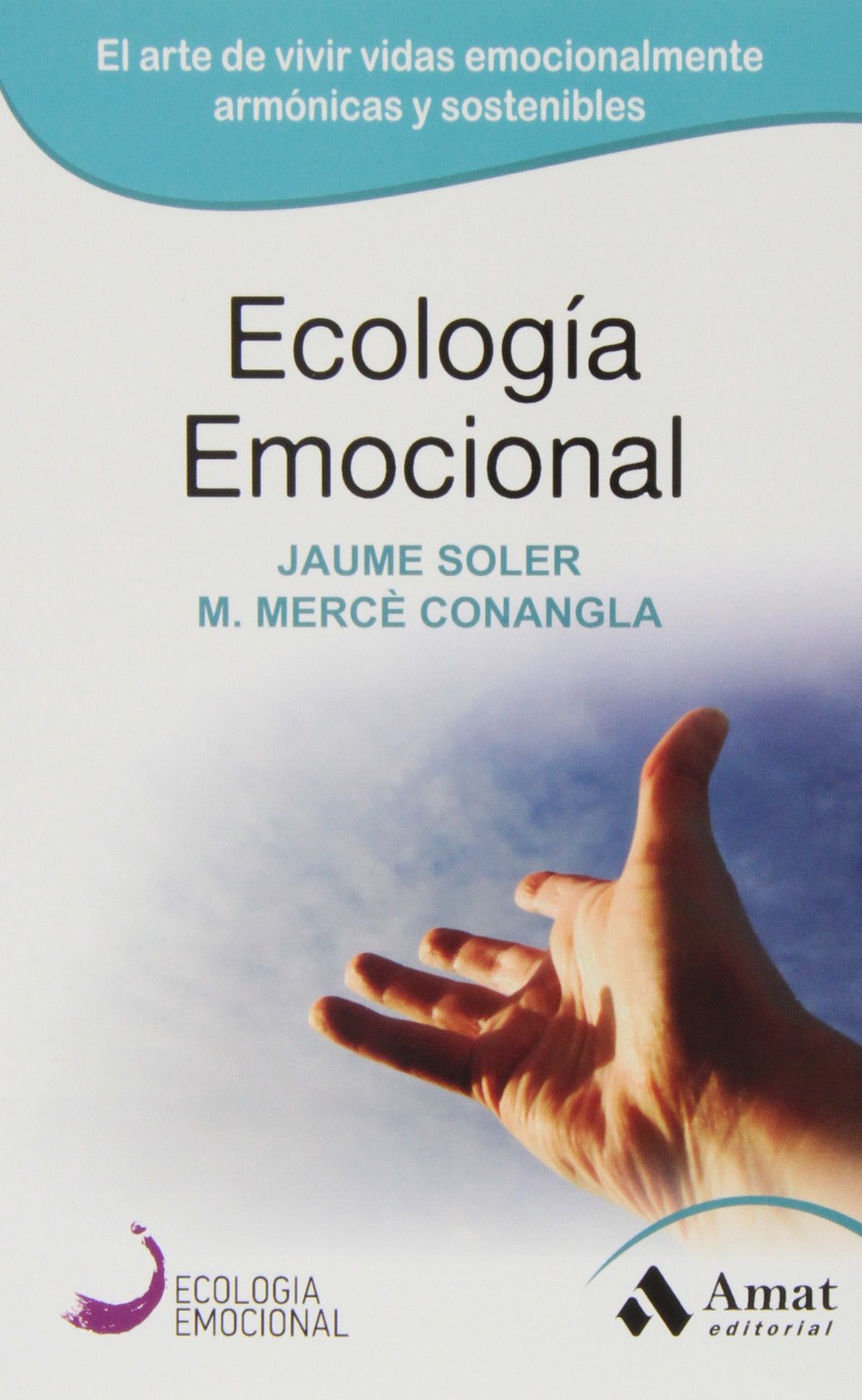 Ecología Emocional: El arte de transformar positivamente las emociones: 01
