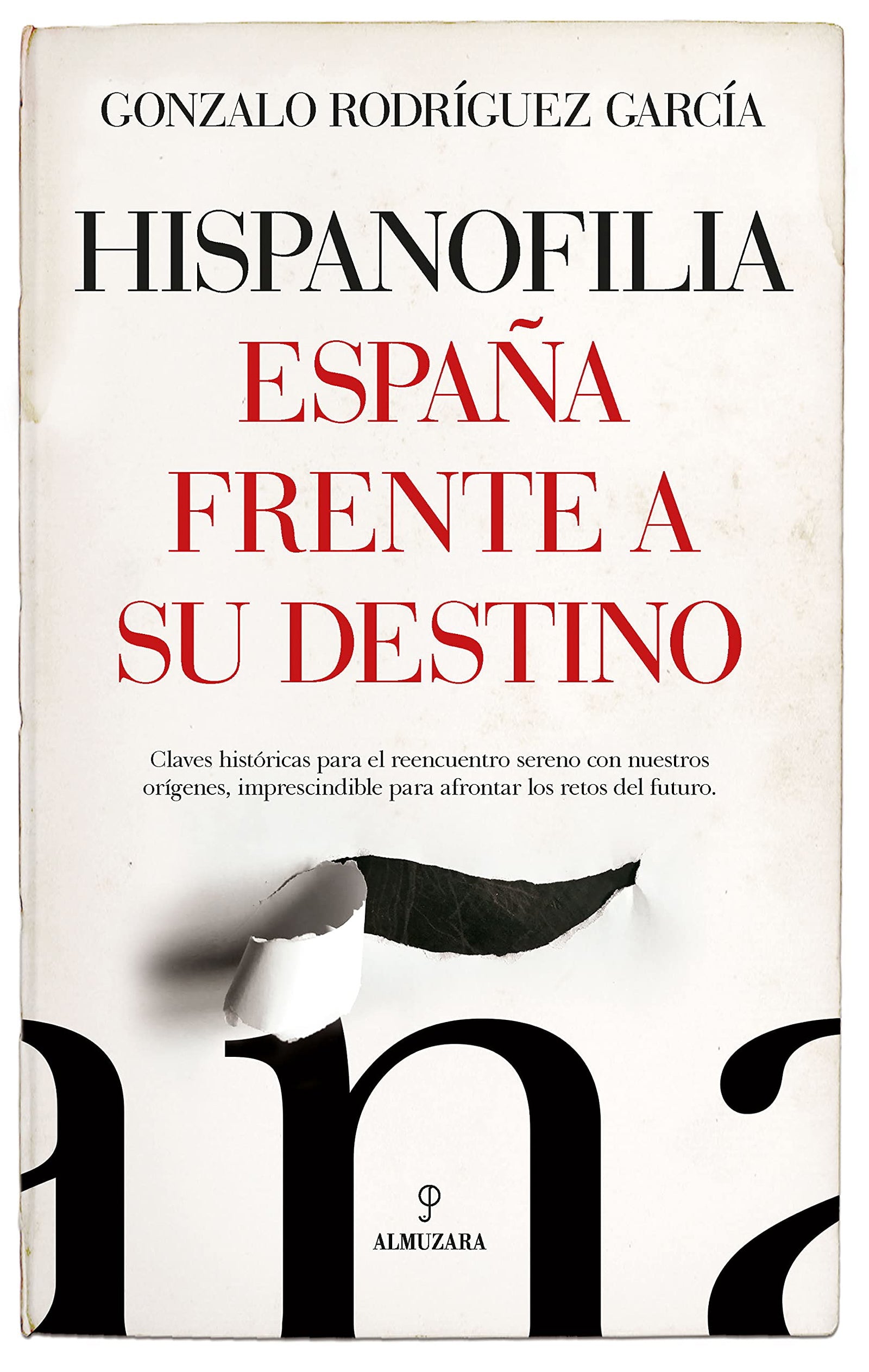 Hispanofilia: Claves históricas para el reencuentro sereno con nuestros orígenes, imprescindible para afrontar los retos del futuro (Ensayo)