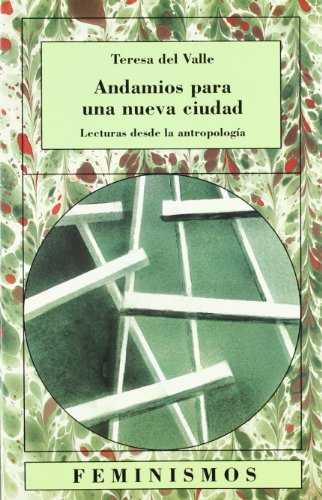 Andamios para una nueva ciudad: Lecturas desde la antropología feminista (Feminismos)