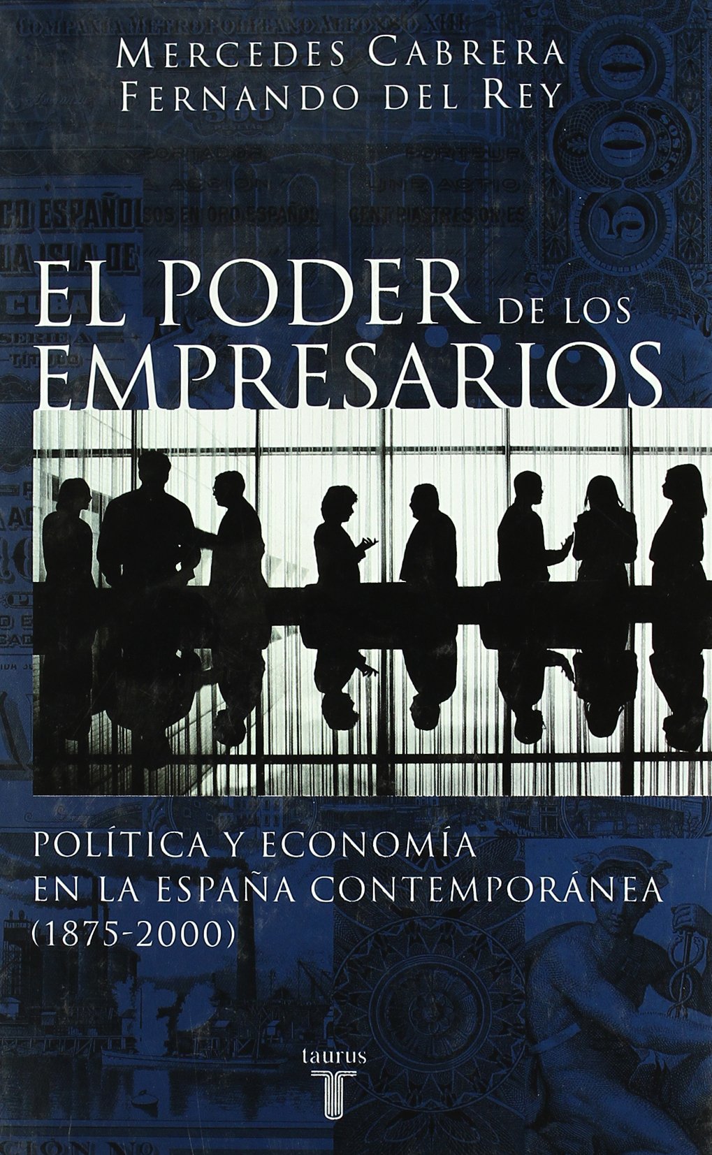 El Poder de los Empresarios: Politica E Intereses Economicos En La Espa~na Contemporanea 1875-2000