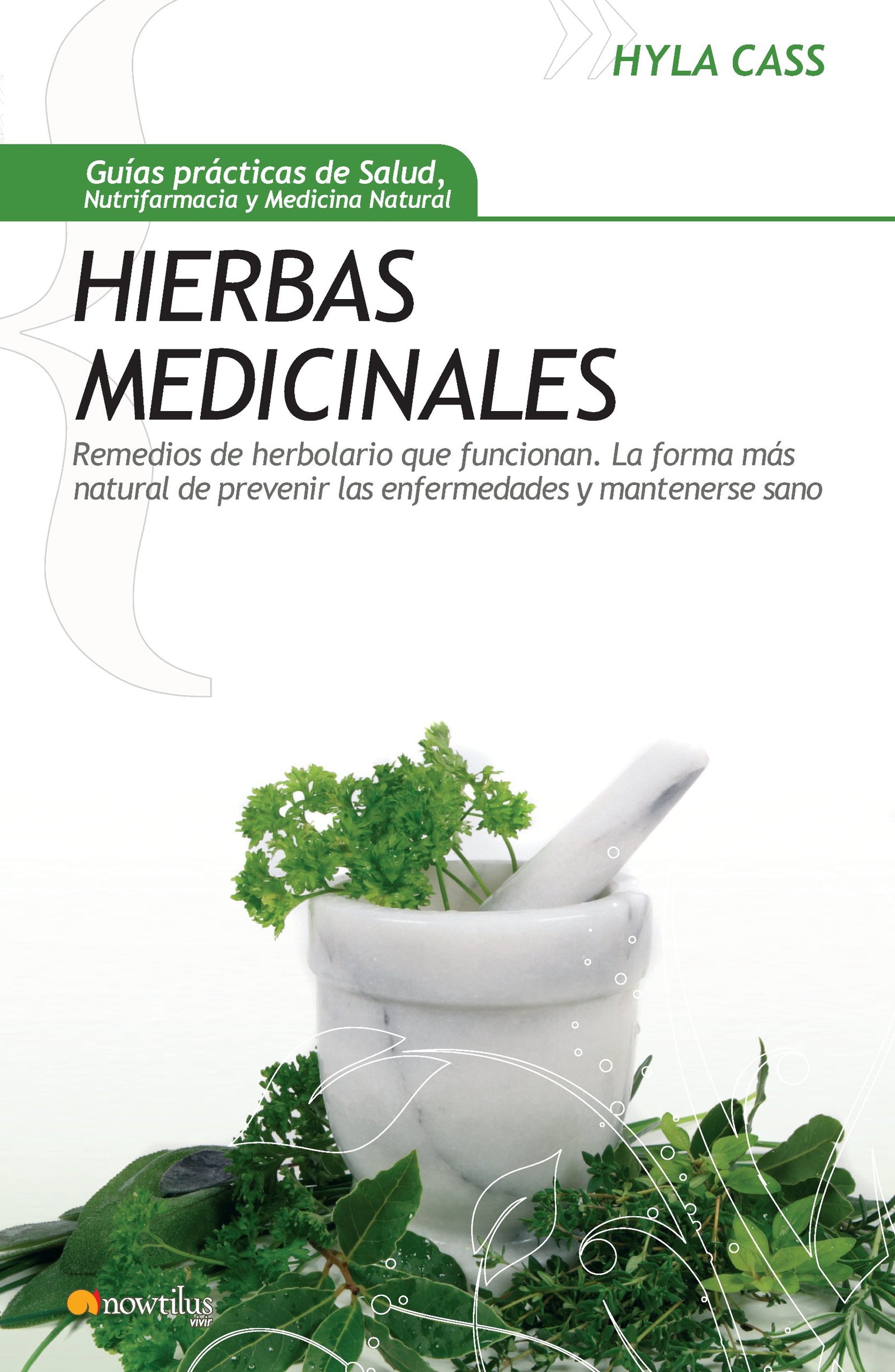 Hierbas medicinales: Remedios de herbolario que funcionan. La forma más natural de prevenir las enfermedadesy mantenerse sano (Gu¡as Prácticas de Salud)