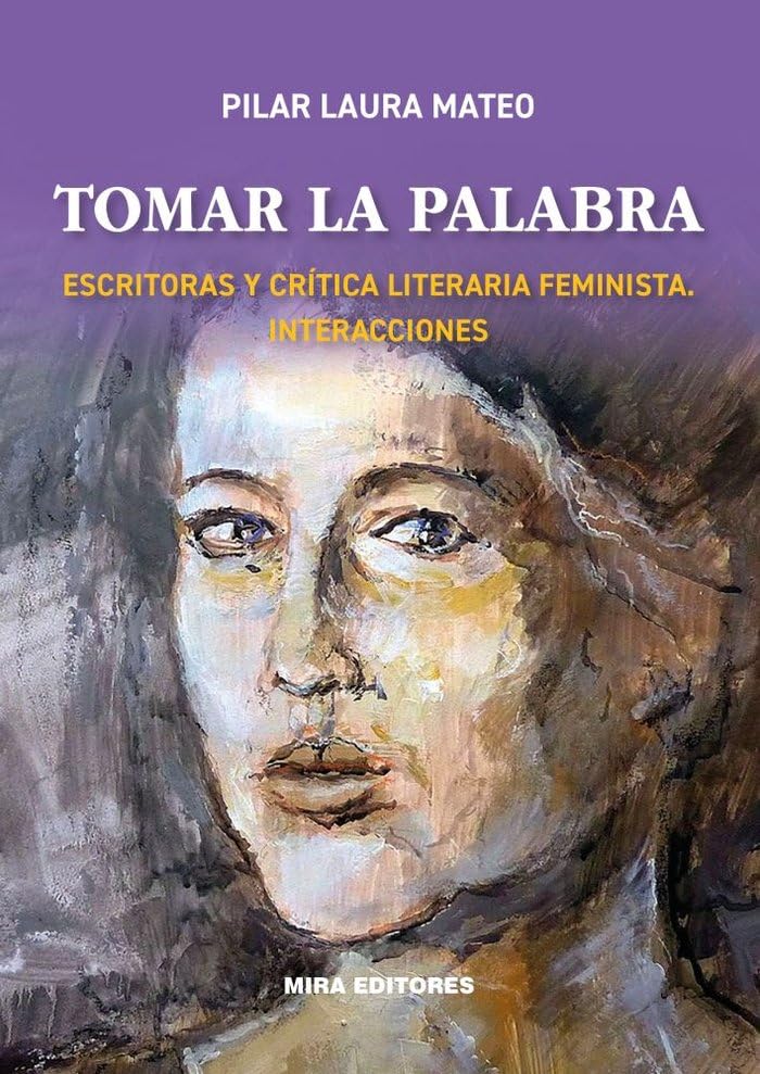 Tomar la palabra: Escritoras y crítica literaria feminista. Interacciones