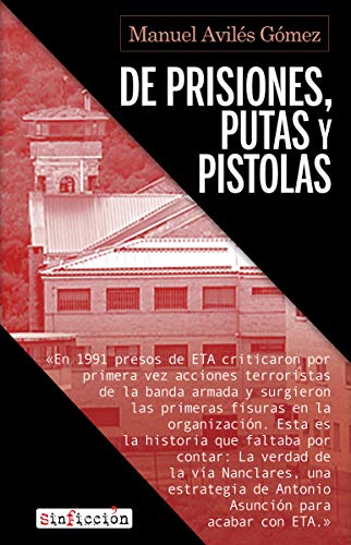 De prisiones, putas y pistolas: El desmantelamiento de ETA en la cárcel: 8 (Sin Ficción)