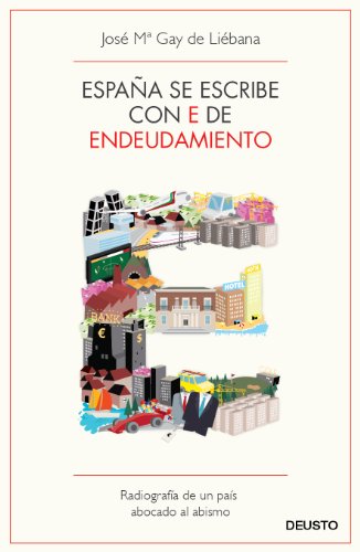 España se escribe con E de Endeudamiento: Radiografía de un país abocado al abismo (Deusto)