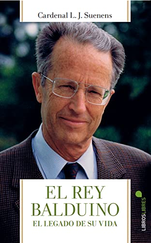 EL REY BALDUINO: El legado de su vida