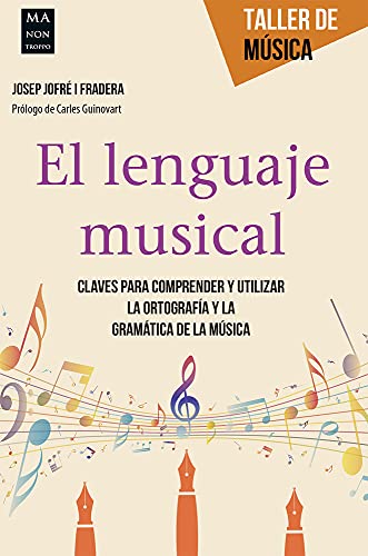 El lenguaje musical: Claves Para Comprender Y Utilizar La Ortografía Y La Gramática de la Música (TALLER DE MUSICA)