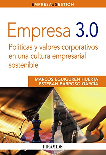 Empresa 3.0: Políticas y valores corporativos en una cultura empresarial sostenible (Empresa y Gestión)