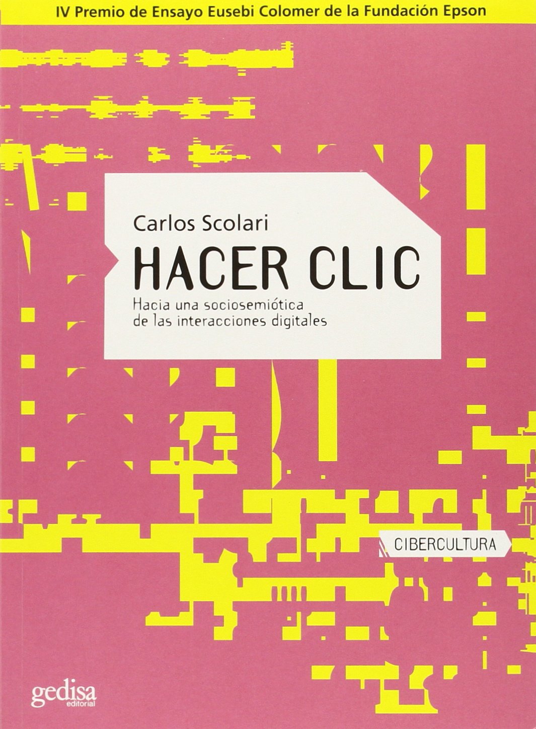 Hacer clic: Hacia Una Sociosemiotica de Las Interacciones Digitales (SIN COLECCION)