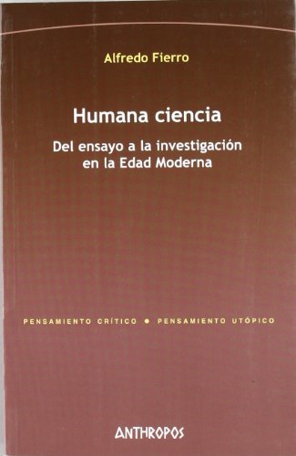 Humana Ciencia. Del Ensayo A La Investigación En La Edad Moderna (PENSAMIENTO CRÍTICO, PENSAMIENTO UTÓPICO)
