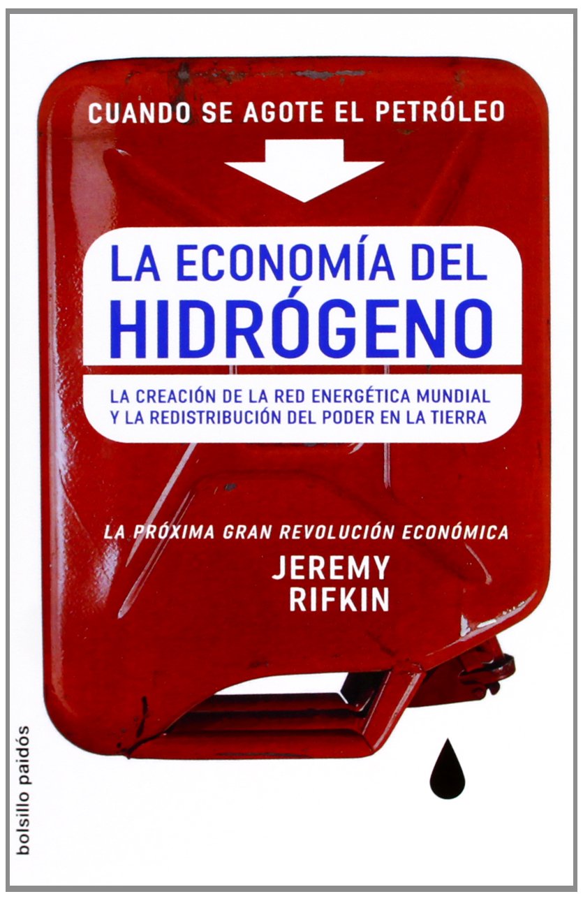 La economía del hidrógeno : la creación de la red energética mundial y la redistribución del poder en la Tierra (Bolsillo/ Pocket)