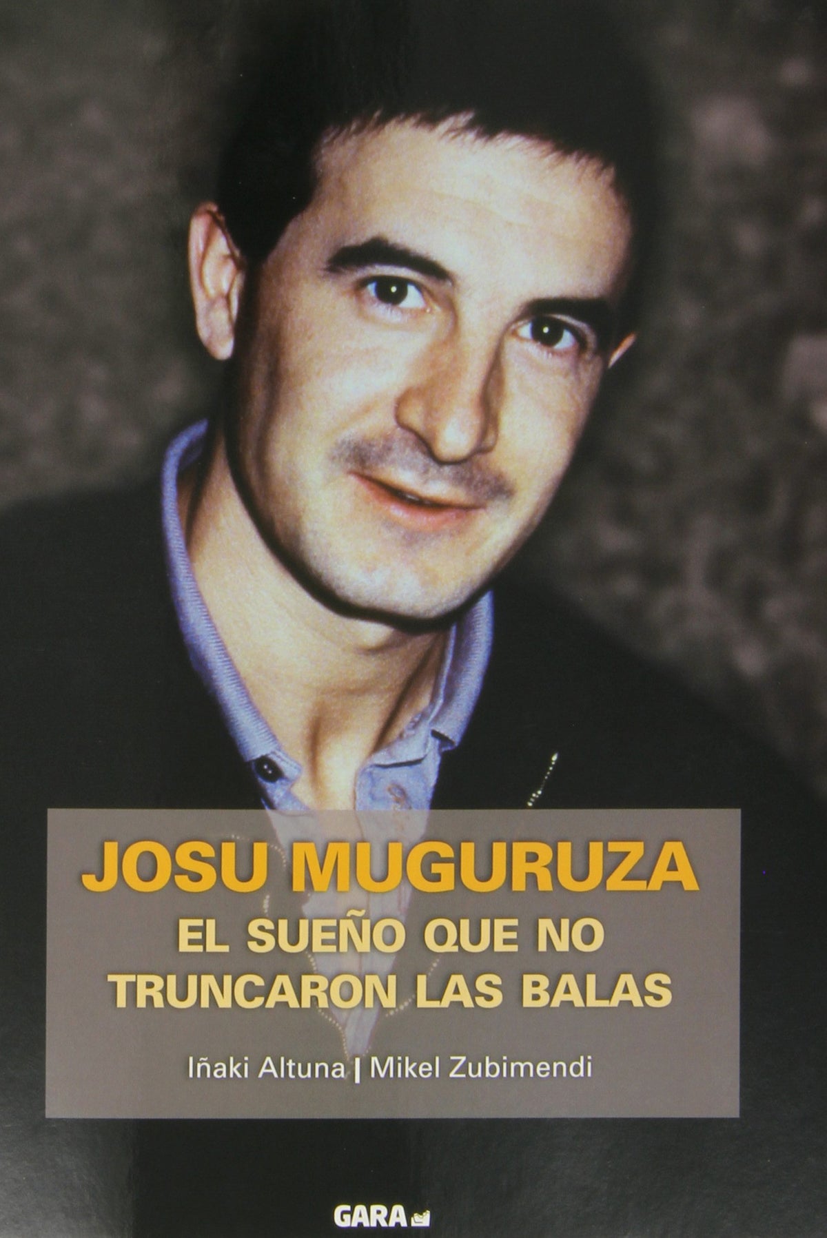 Josu Muguruza. El sueño que no truncaron las balas.
