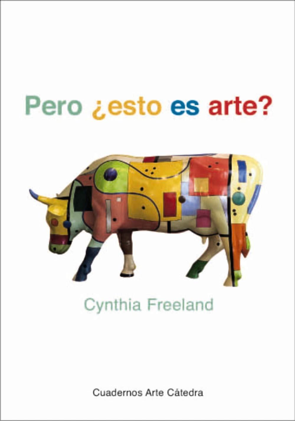 Pero ¿esto es arte?: Una introducción a la teoría del arte (Cuadernos Arte Cátedra)