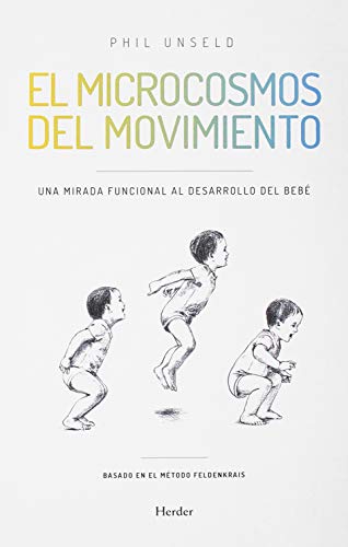 Microcosmos del movimiento. Una mirada funcional al desarrollo del bebe, El (SIN COLECCION)