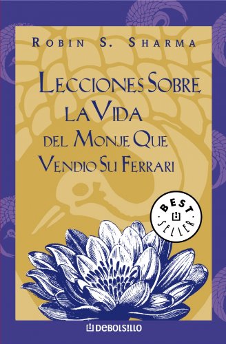 Lecciones sobre la vida del monje que vendió su Ferrari (BEST SELLER)