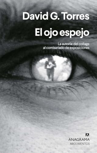 El ojo espejo: La autoría: del collage al comisariado de exposiciones (Argumentos)