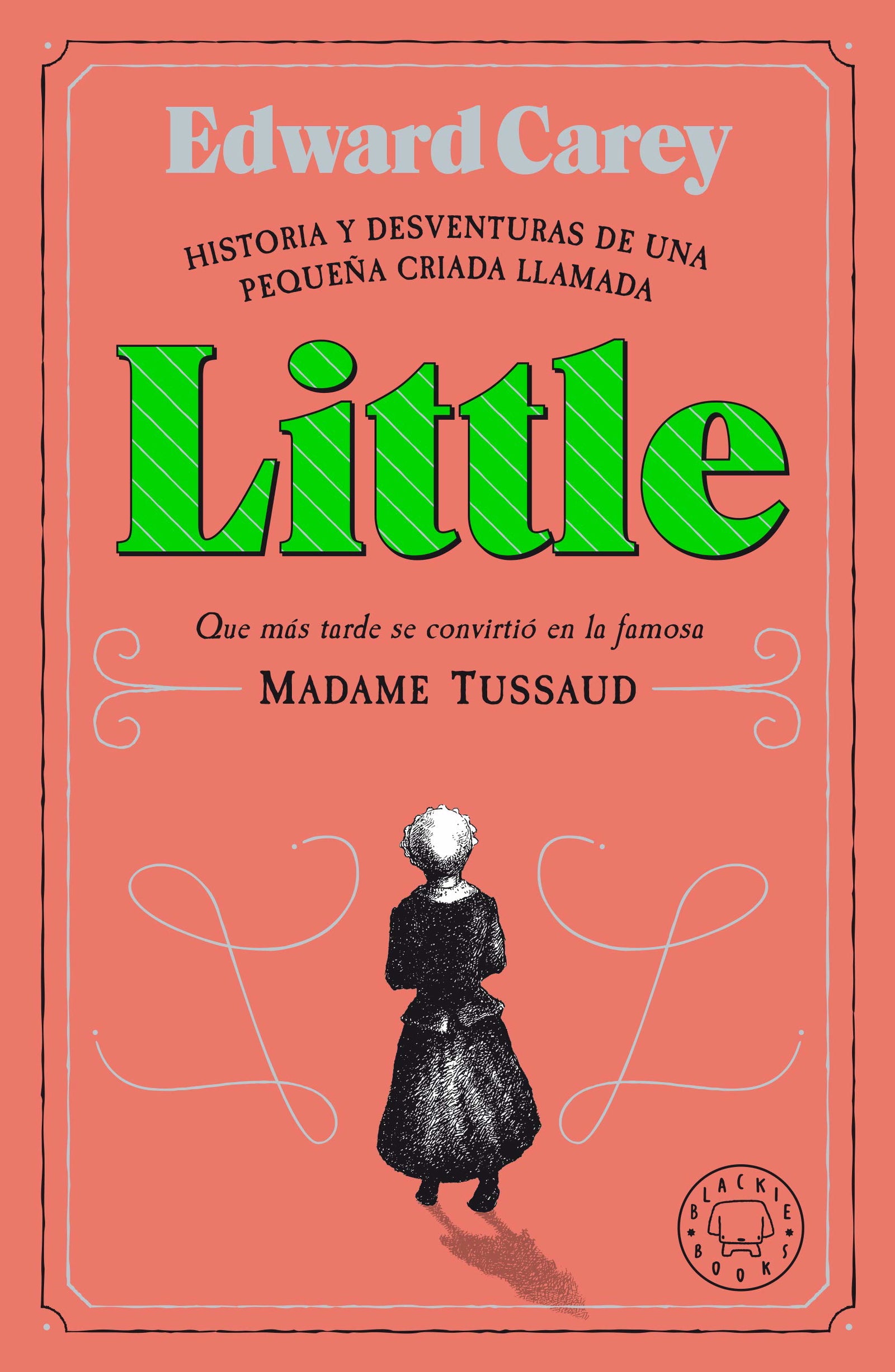 Little: Historia y desventuras de una criada llamada Little que más tarde se convirtió en Madame Tussaud (NARRATIVA)