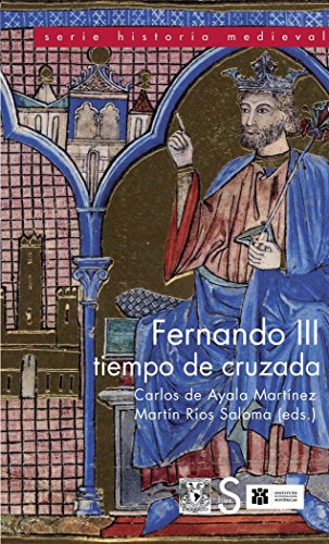 Fernando III, tiempo de cruzada (Serie Historia Medieval)