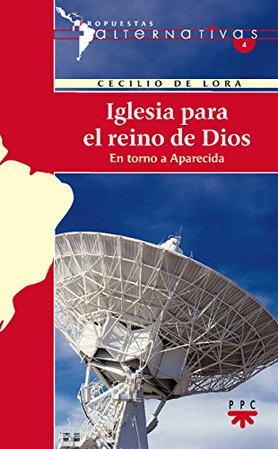 Iglesia para el reino de Dios: En torno a Aparecida: 4 (Alternativas)