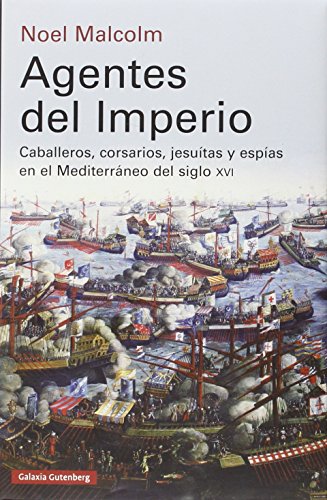 Agentes del Imperio: Caballeros, corsarios, jesuitas y espías en el mundo mediterráneo del siglo XVI (Ensayo)