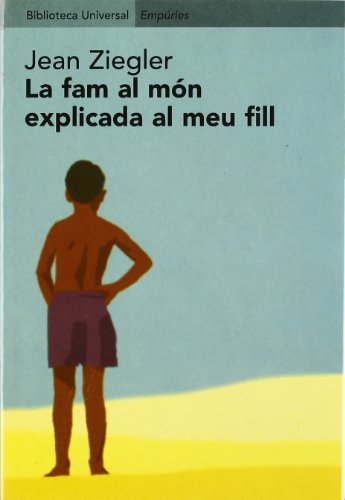 La fam al món explicada al meu fill (BIBLIOTECA UNIVERSAL EMPURIES)