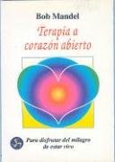 Terapia a corazón abierto: Para disfrutar del milagro de estar vivo