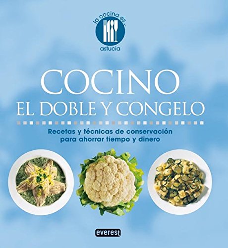 Cocino el doble y congelo: Recetas y técnicas de conservación para ahorrar timepo y dinero. (La cocina es...)
