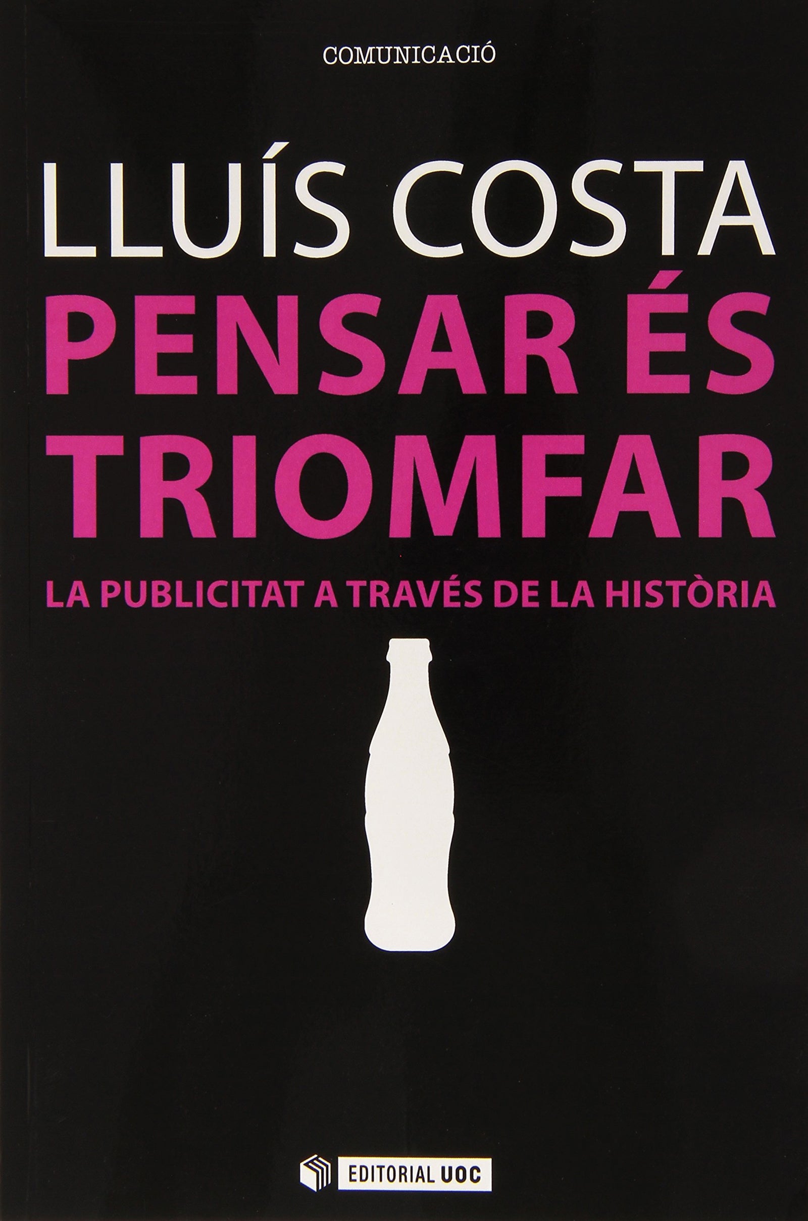 Pensar És Triomfar. La Publicitat A Través De La Història: 243 (Manuals)