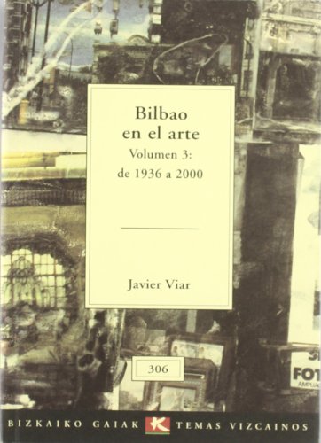Bilbao en el arte (vol.3:de 1936 a 2000) (Bizkaiko Gaiak Temas Vizcai)