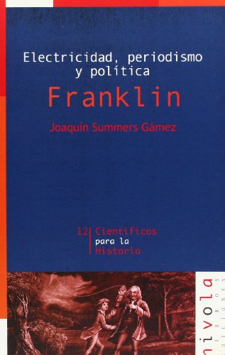 Electricidad, periodismo y política. Franklin: 12 (Científicos para la Historia)