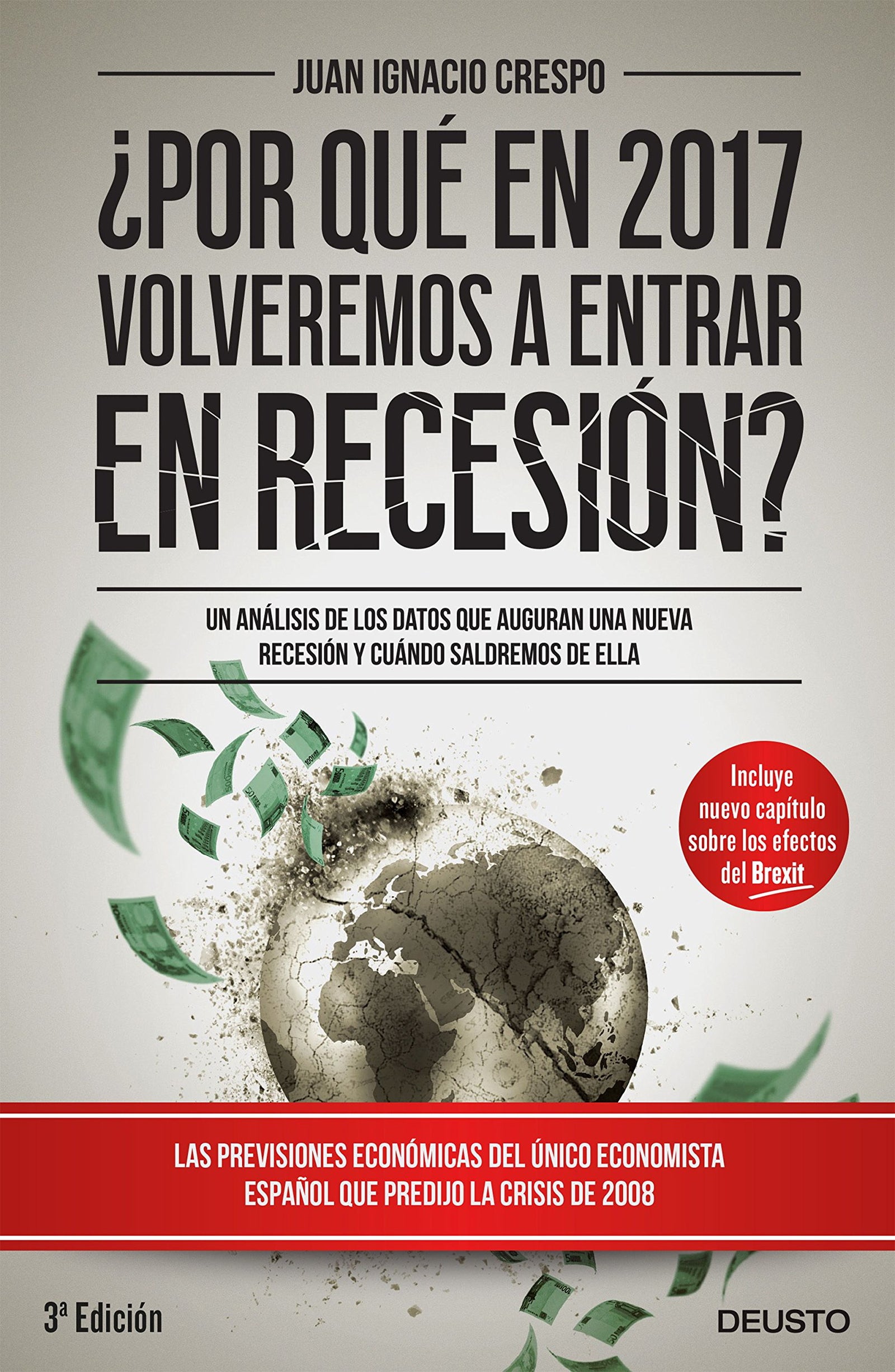 ¿Por qué en 2017 volveremos a entrar en recesión?: Un análisis de los datos que auguran una nueva recesión y cuándo saldremos de ella (Deusto)