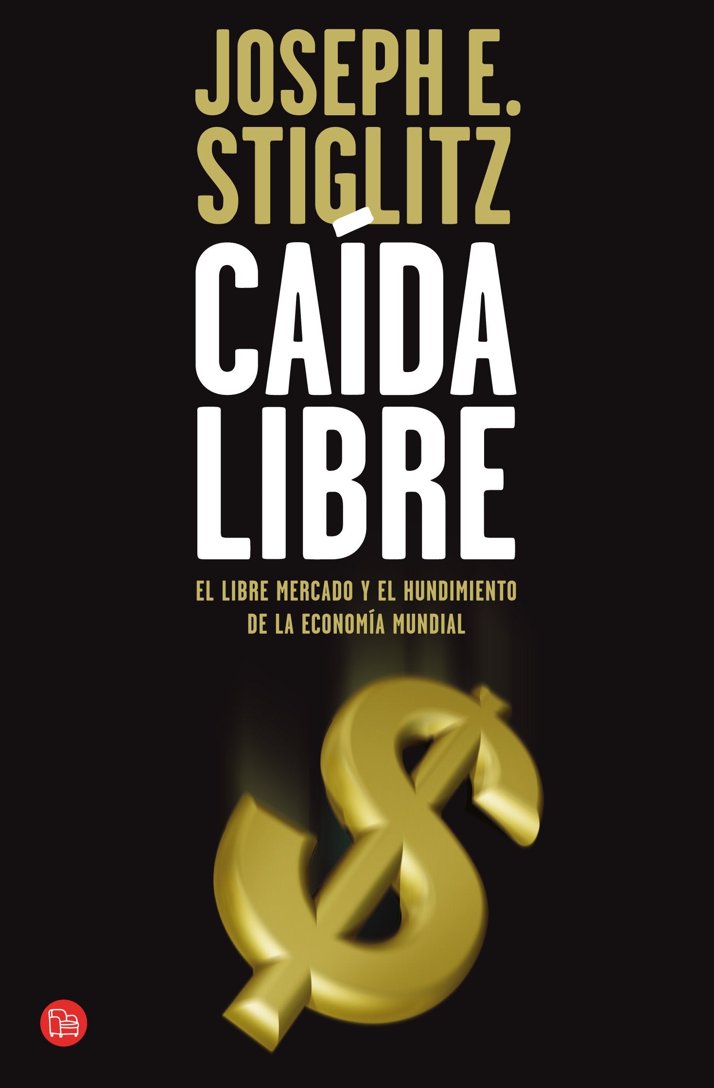 Caída libre: El libre mercado y el hundimiento de la economía mundial (FORMATO GRANDE)