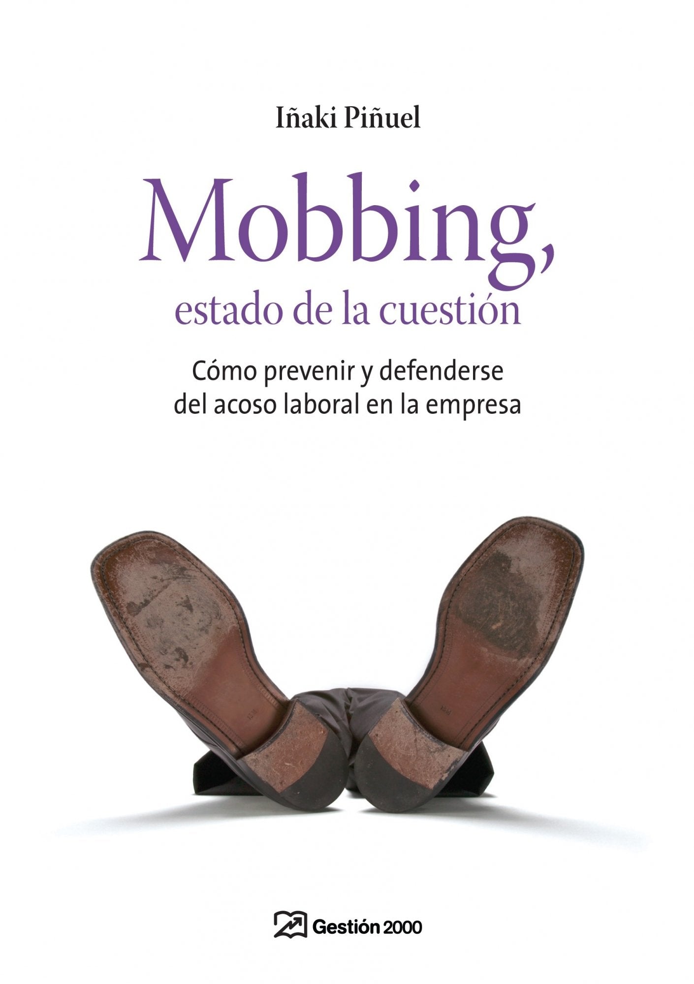 Mobbing, estado de la cuestión: Cómo prevenir y defenderse del acoso laboral en la empresa (RECURSOS HUMANOS)