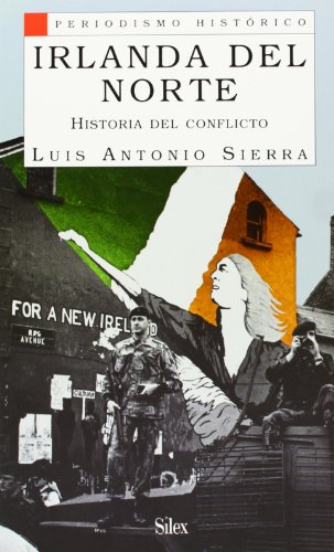 Irlanda del Norte: Historia del conflicto (Periodismo Histórico)