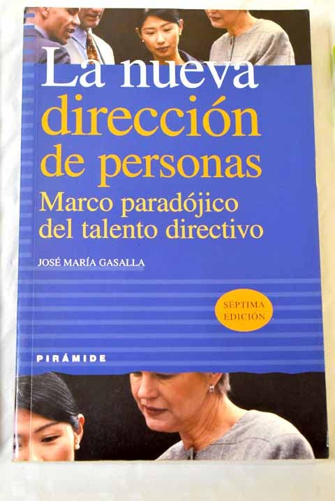 La nueva direccion de personas / the New Address of People: Marco Paradojico Del Talento Directivo (Empresa Y Gestion)
