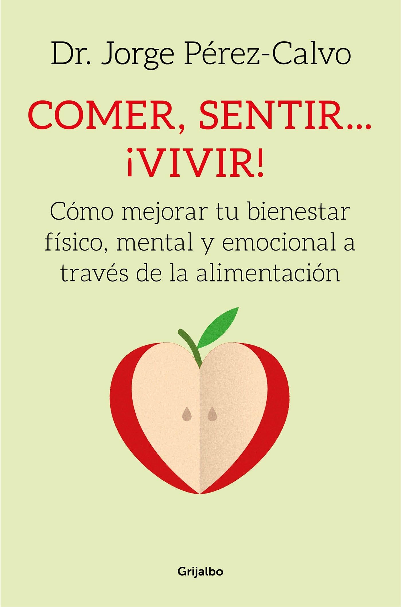 Comer, sentir... ¡vivir!: Cómo mejorar tu bienestar físico, mental y emocional a través de la alimentación (Cocina saludable)