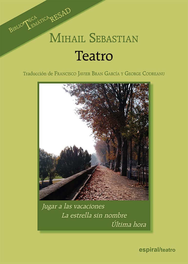 Mihail Sebastian. Teatro: Jugar a las vacaciones; La estrella sin nombre; Última hora: 444 (Espiral / Teatro)