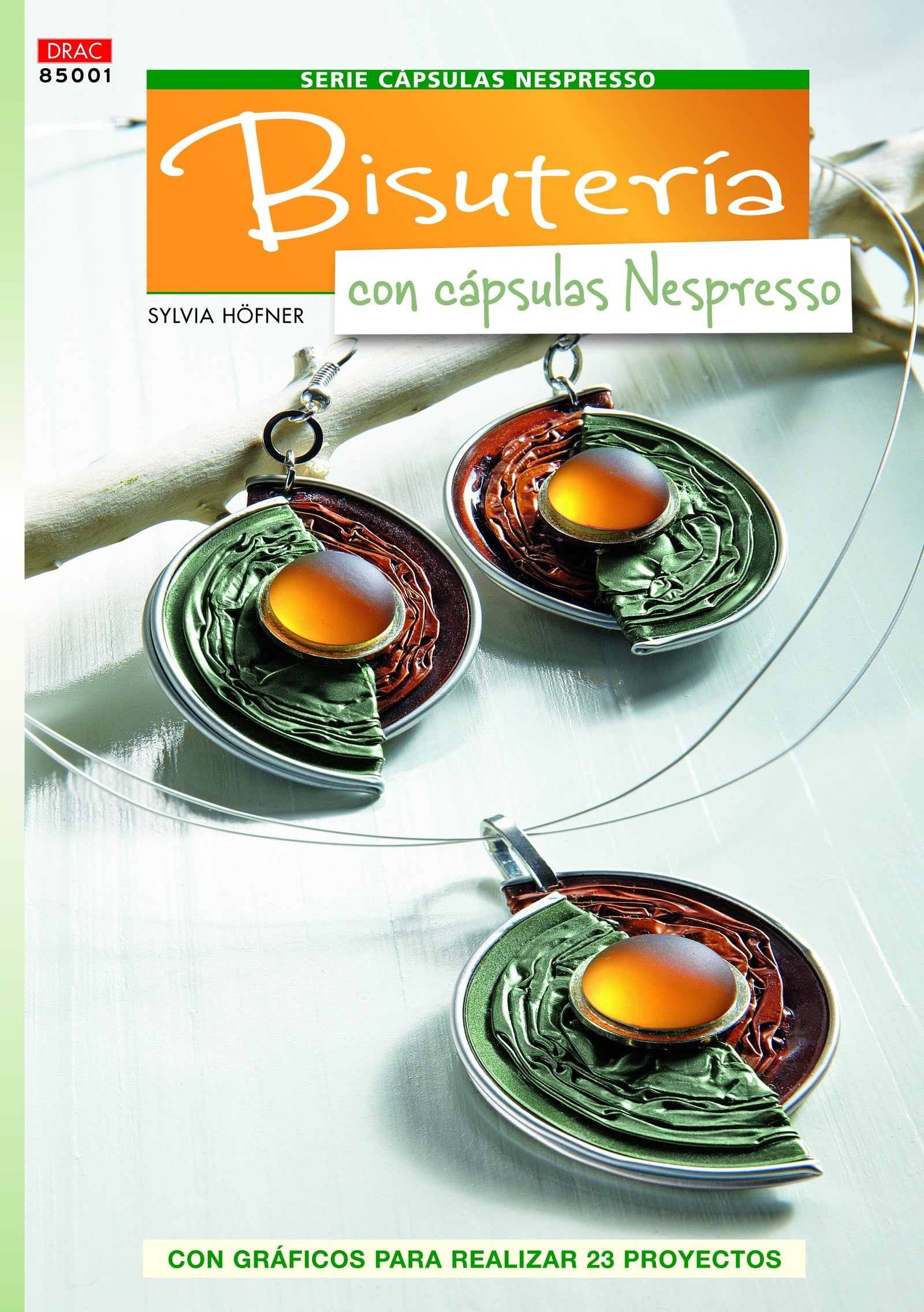 Crea Con Patrones - Serie Cápsulas Nespresso 1: Bisutería Con Cápsulas Nespresso