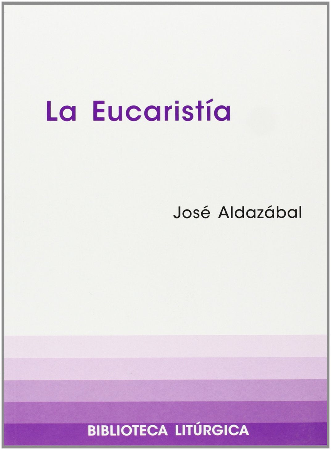 Eucaristía, La: 12 (Biblioteca litúrgica)